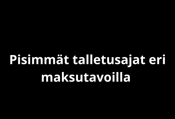 Pisimmät talletusajat eri maksutavoilla 